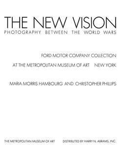 The New Vision: Photography between the World Wars. The Ford Motor Company Collection at The Metropolitan Museum of Art
