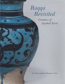 Raqqa Revisited: Ceramics of Ayyubid Syria
