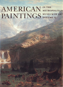 American Paintings in The Metropolitan Museum of Art. Vol. 2, A Catalogue of Works by Artists Born between 1816 and 1845