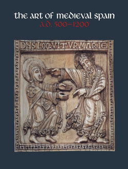 The Art of Medieval Spain, A.D. 500&ndash;1200