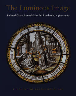 The Luminous Image: Painted Glass Roundels in the Lowlands, 1480&ndash;1560