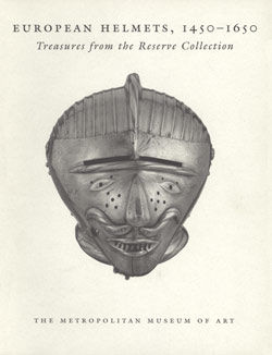 European Helmets, 1450&ndash;1650: Treasures from the Reserve Collection