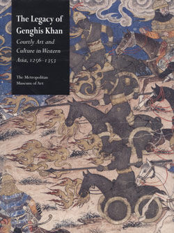 The Legacy of Genghis Khan: Courtly Art and Culture in Western Asia, 1256&ndash;1353