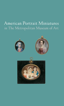 American Portrait Miniatures in The Metropolitan Museum of Art