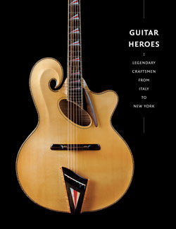 Guitar Heroes: Legendary Craftsmen from Italy to New York [adapted from The Metropolitan Museum of Art Bulletin, v. 68, no. 3 (Winter, 2011)]