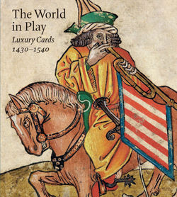 The World in Play: Luxury Cards 1430–1540