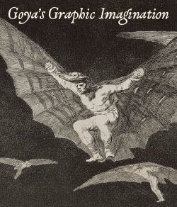 Goya’s Graphic Imagination