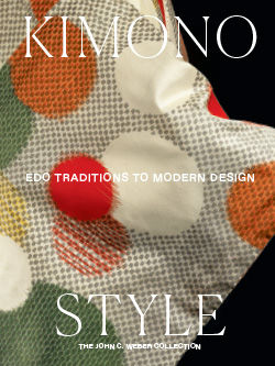 Kimono Style: Edo Traditions to Modern Design: The John C. Weber Collection