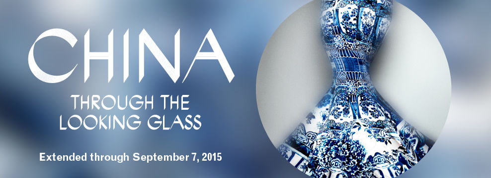 China: Through the Looking Glass | Extended through September 7, 2015