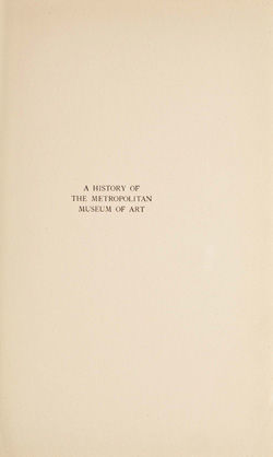 A History of The Metropolitan Museum of Art, with a Chapter on the Early Institutions of Art in New York