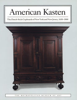 American Kasten: The Dutch-Style Cupboards of New York and New Jersey, 1650&ndash;1800