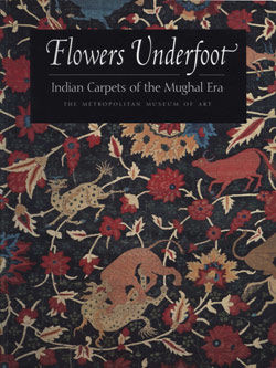 Flowers Underfoot Indian Carpets of the Mughal Era