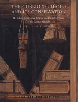 The Gubbio Studiolo and Its Conservation. Vol. 2, Italian Renaissance Intarsia and the Conservation of the Gubbio Studiolo