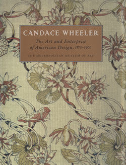 Candace Wheeler: The Art and Enterprise of American Design, 1875&ndash;1900