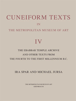 Cuneiform Texts in The Metropolitan Museum of Art Volume IV The Ebabbar Temple Archive and Other Texts from the Fourth to the First Millennium BC