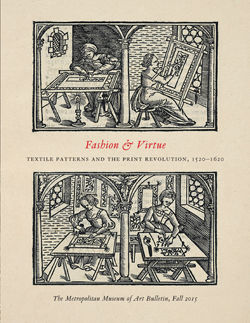 "Fashion & Virtue: Textile Patterns and the Print Revolution, 1520–1620" The Metropolitan Museum of Art Bulletin, v. 73, no. 2 (Fall, 2015)
