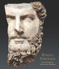 Roman Portraits Sculptures in Stone and Bronze in the Collection of The Metropolitan Museum of Art