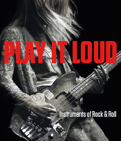 Play It Loud: Instruments of Rock and Roll ...