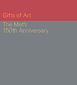 Gifts of Art: The Met's 150th Anniversary - MetPublications - The  Metropolitan Museum of Art