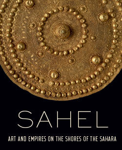 Sahel Art and Empires on the Shores of the Sahara