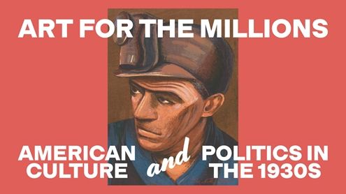 A poster with a drawing of a man looking away from the viewer with a miner's lamp on his head. The image is sandwiched between the words "Art for the Millions: American Culture and Politics in the 1930s"