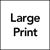 large print availability accessibility symbol. A black square with black text: Large Print.