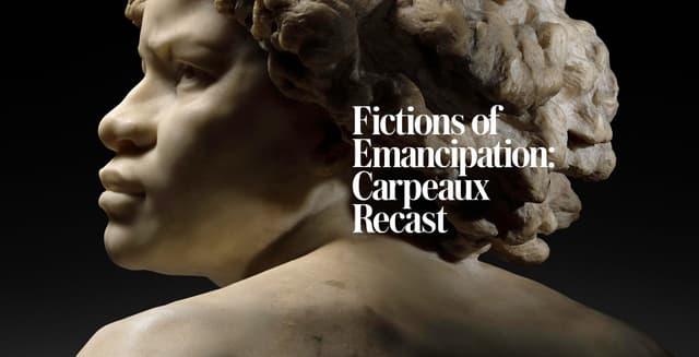 Jean-Baptise Carpeaux's "Why Born Enslaved!" with the text "Fictions of Emancipation: Carpeaux Recast"